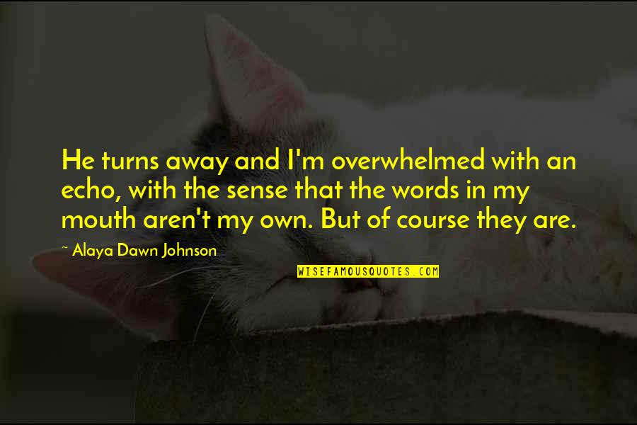 Belsnickel Dwight Quotes By Alaya Dawn Johnson: He turns away and I'm overwhelmed with an Belsnickel Dwight Quotes By Alaya Dawn Johnson: He turns away and I'm overwhelmed with an