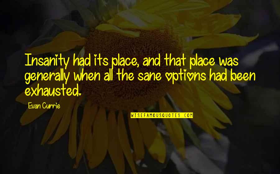 Belson Products Quotes By Evan Currie: Insanity had its place, and that place was Belson Products Quotes By Evan Currie: Insanity had its place, and that place was
