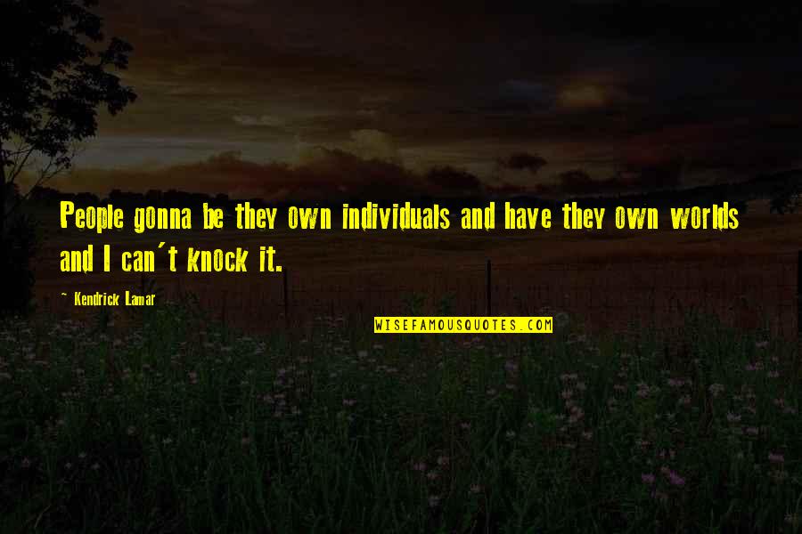Belstone Ecoquartz Quotes By Kendrick Lamar: People gonna be they own individuals and have Belstone Ecoquartz Quotes By Kendrick Lamar: People gonna be they own individuals and have