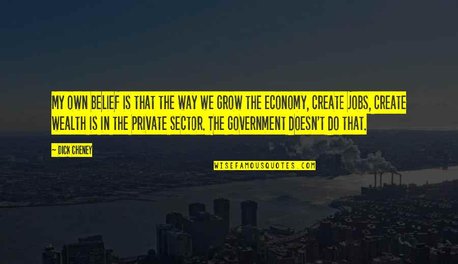 Belstra Mill Quotes By Dick Cheney: My own belief is that the way we