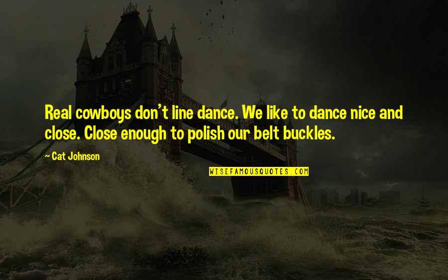 Belt Buckles Quotes By Cat Johnson: Real cowboys don't line dance. We like to