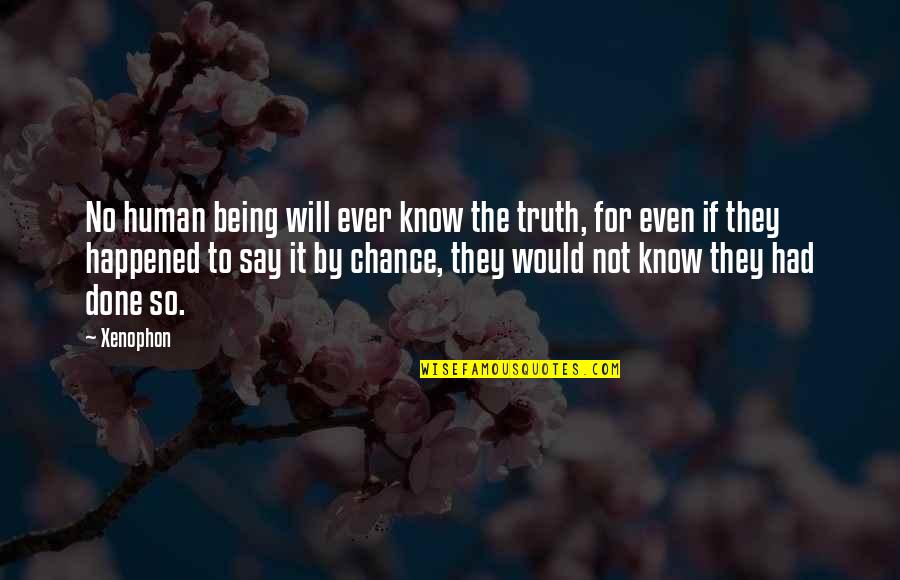Belt Of Truth Quotes By Xenophon: No human being will ever know the truth,