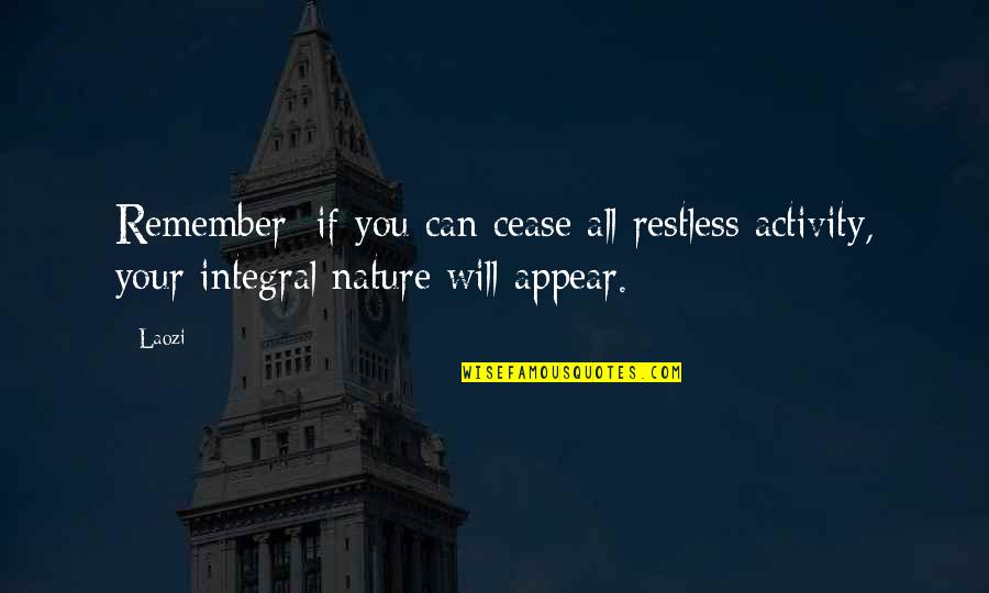 Belt Tightening Quotes By Laozi: Remember: if you can cease all restless activity,