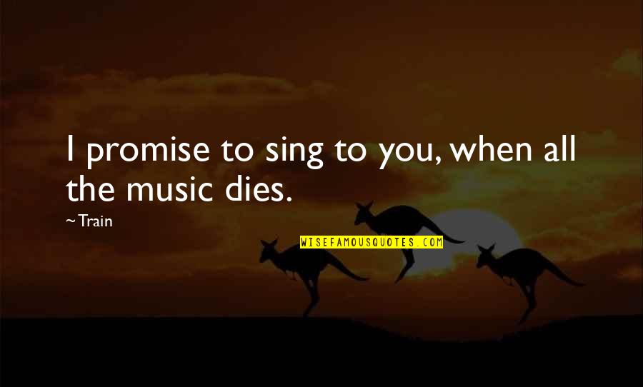 Belter Quotes By Train: I promise to sing to you, when all