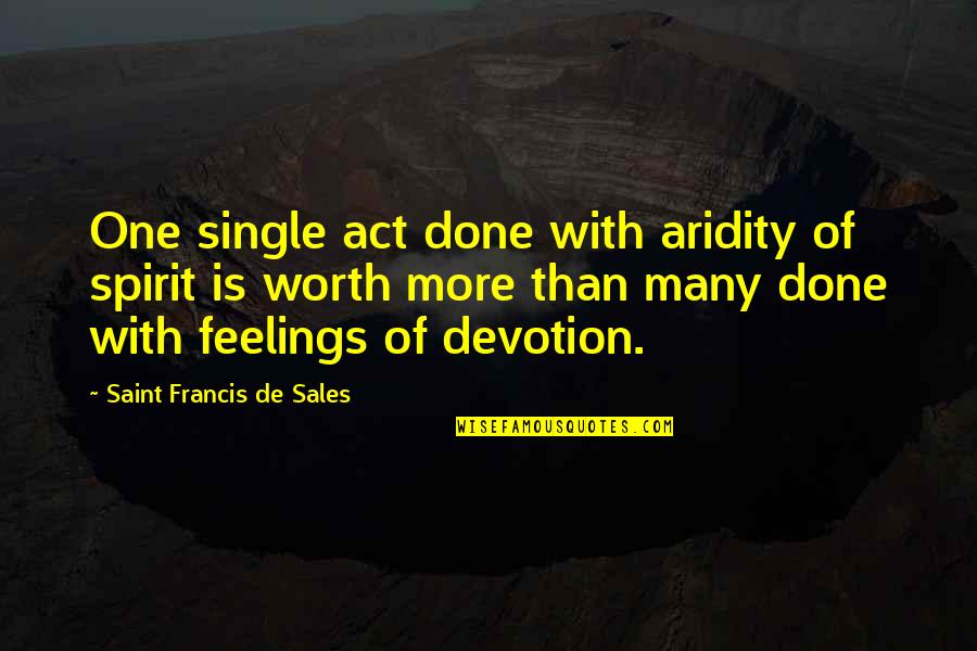 Belth Quotes By Saint Francis De Sales: One single act done with aridity of spirit