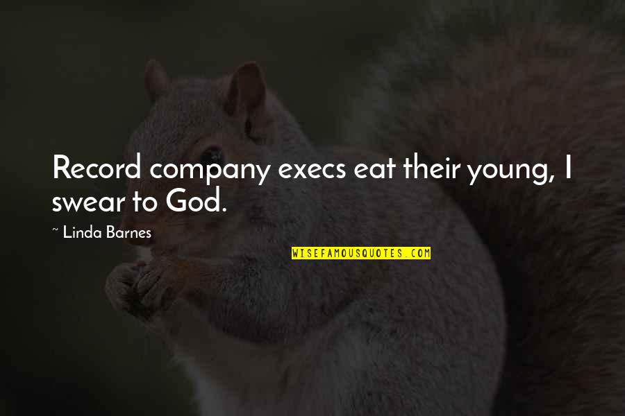 Belthangady Quotes By Linda Barnes: Record company execs eat their young, I swear Belthangady Quotes By Linda Barnes: Record company execs eat their young, I swear