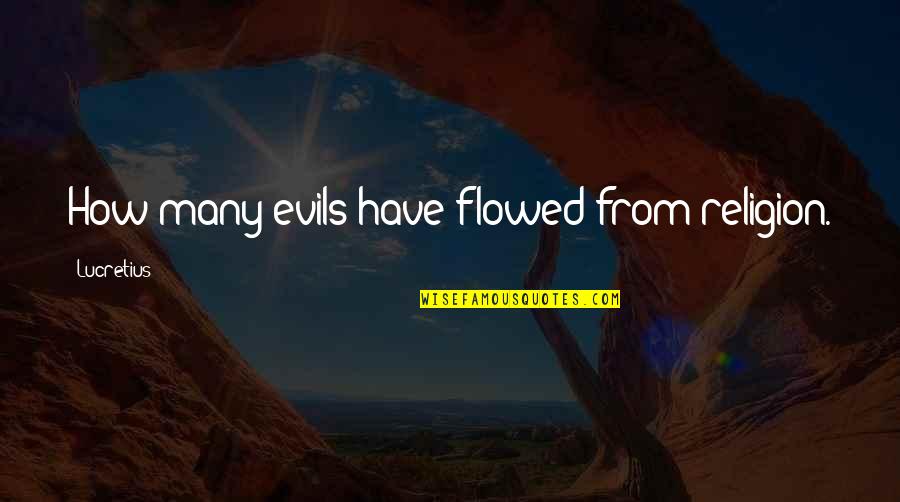 Belthangady Quotes By Lucretius: How many evils have flowed from religion. Belthangady Quotes By Lucretius: How many evils have flowed from religion.