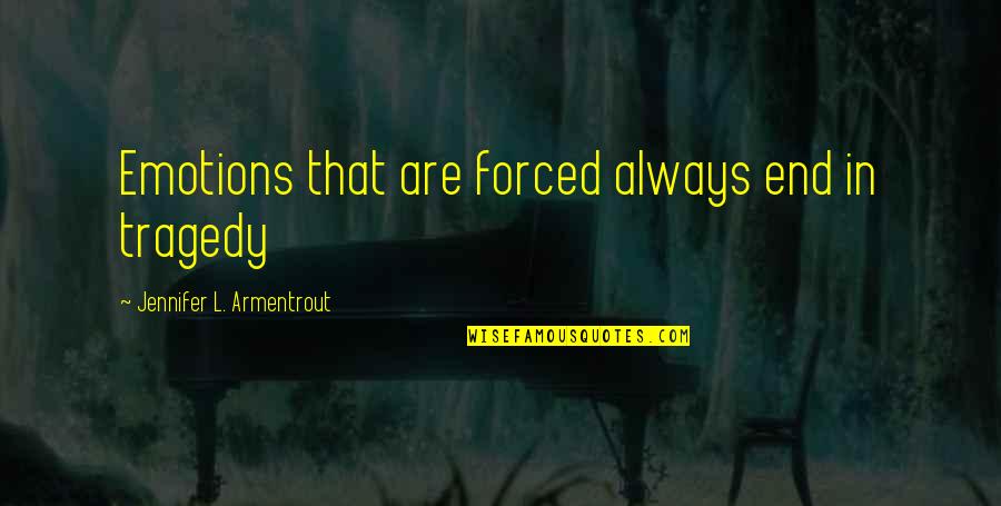 Belthorn Quotes By Jennifer L. Armentrout: Emotions that are forced always end in tragedy