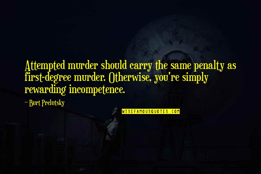 Belting Singing Quotes By Burt Prelutsky: Attempted murder should carry the same penalty as Belting Singing Quotes By Burt Prelutsky: Attempted murder should carry the same penalty as