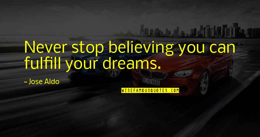 Beltrame Knives Quotes By Jose Aldo: Never stop believing you can fulfill your dreams.