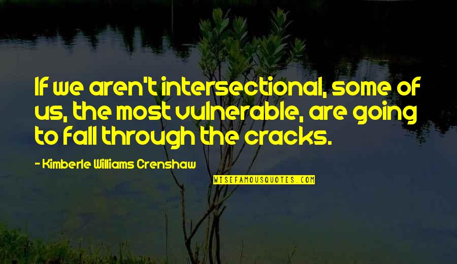 Beltrame Switchblades Quotes By Kimberle Williams Crenshaw: If we aren't intersectional, some of us, the