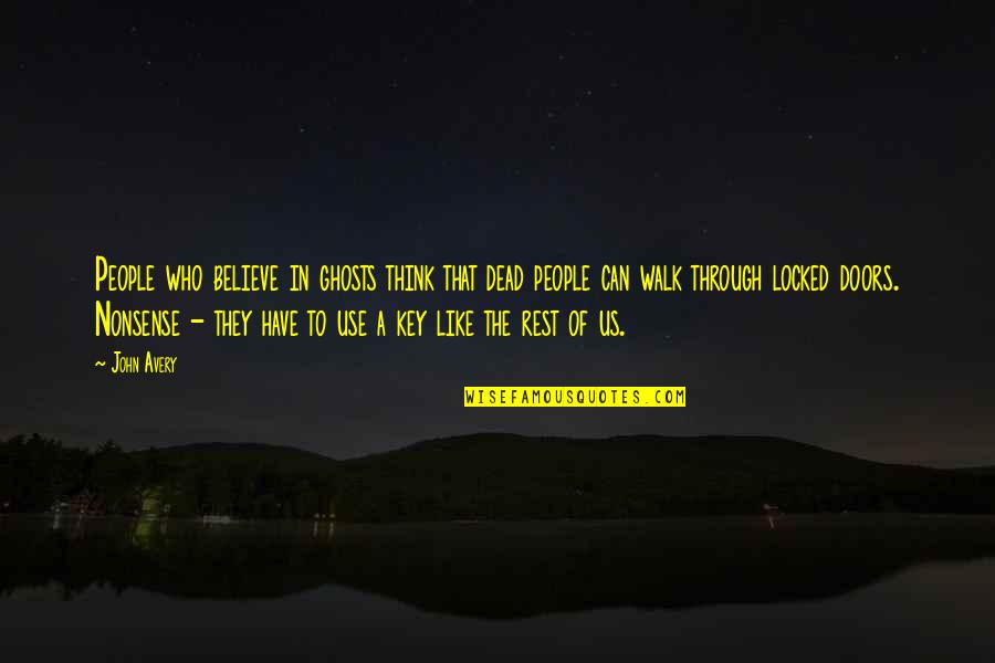 Beltramos Quotes By John Avery: People who believe in ghosts think that dead Beltramos Quotes By John Avery: People who believe in ghosts think that dead