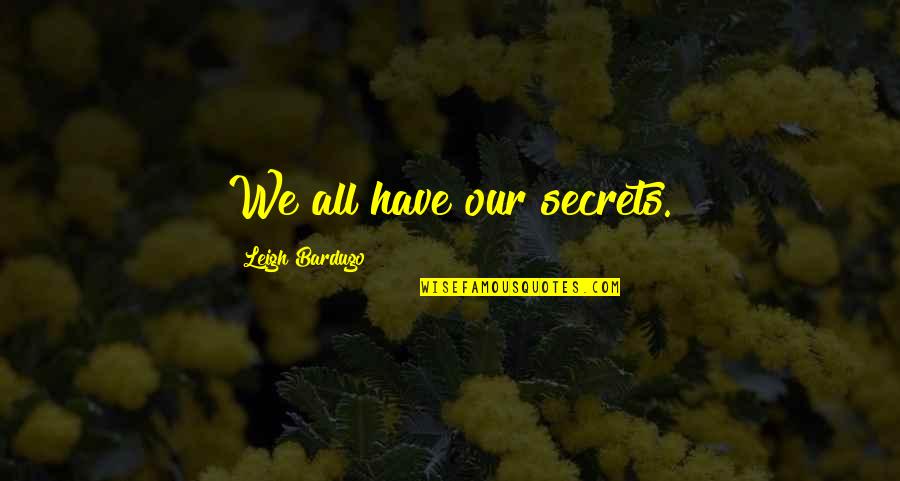 Beltrand Pavement Quotes By Leigh Bardugo: We all have our secrets. Beltrand Pavement Quotes By Leigh Bardugo: We all have our secrets.