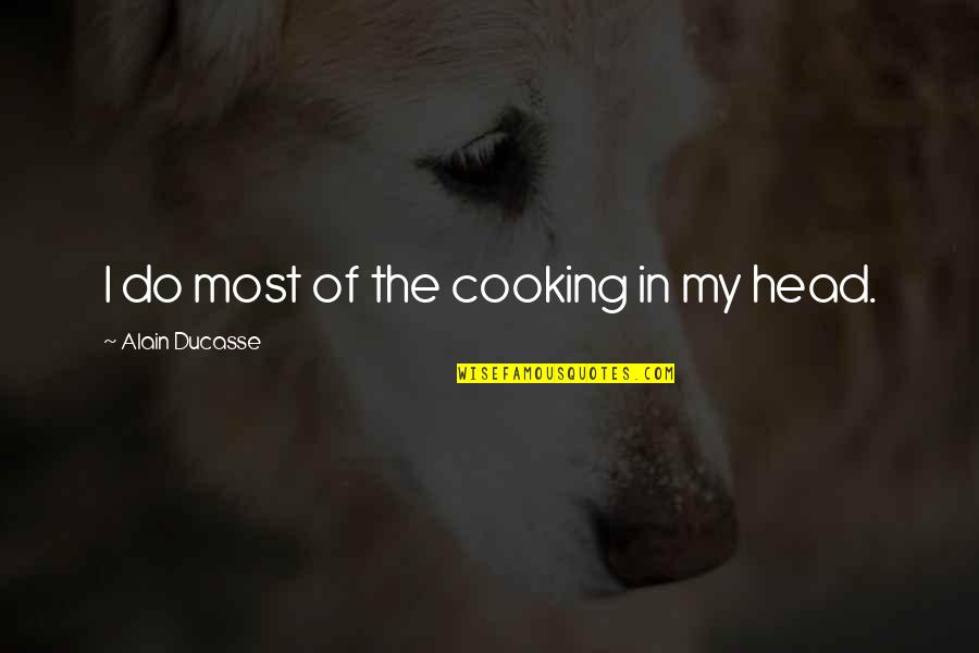 Beltrano White Linen Quotes By Alain Ducasse: I do most of the cooking in my Beltrano White Linen Quotes By Alain Ducasse: I do most of the cooking in my