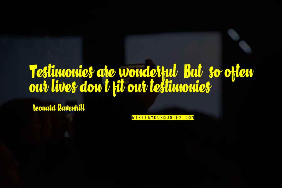 Beltrano White Linen Quotes By Leonard Ravenhill: Testimonies are wonderful. But, so often our lives