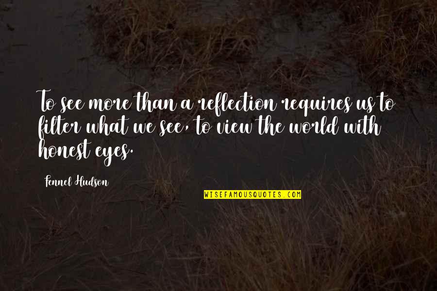 Beltre Yankees Quotes By Fennel Hudson: To see more than a reflection requires us