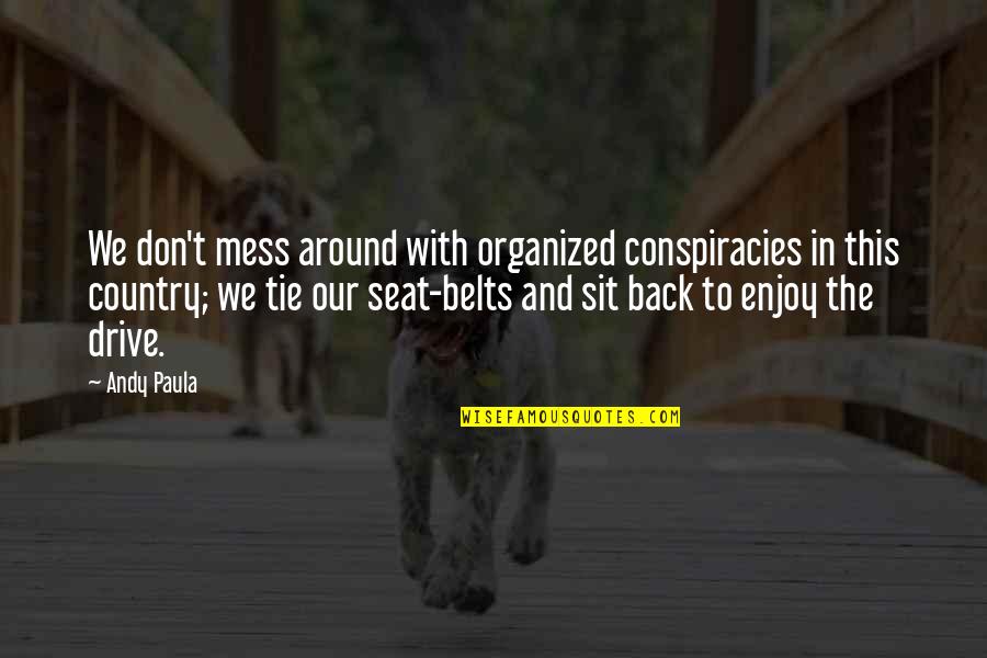 Belts Quotes By Andy Paula: We don't mess around with organized conspiracies in