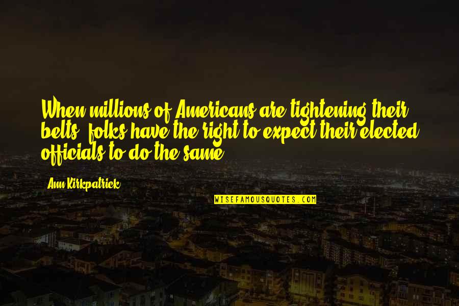 Belts Quotes By Ann Kirkpatrick: When millions of Americans are tightening their belts,