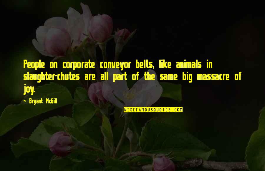 Belts Quotes By Bryant McGill: People on corporate conveyor belts, like animals in