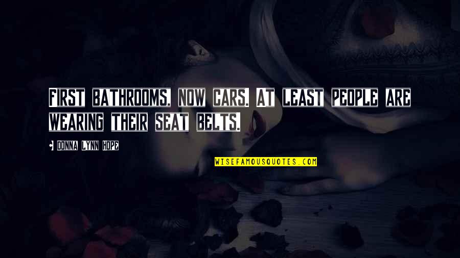 Belts Quotes By Donna Lynn Hope: First bathrooms, now cars. At least people are