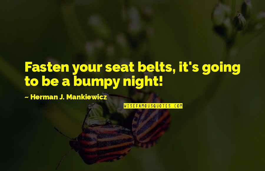 Belts Quotes By Herman J. Mankiewicz: Fasten your seat belts, it's going to be