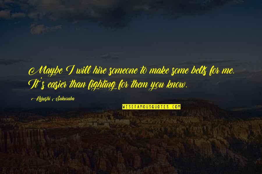 Belts Quotes By Kazushi Sakuraba: Maybe I will hire someone to make some