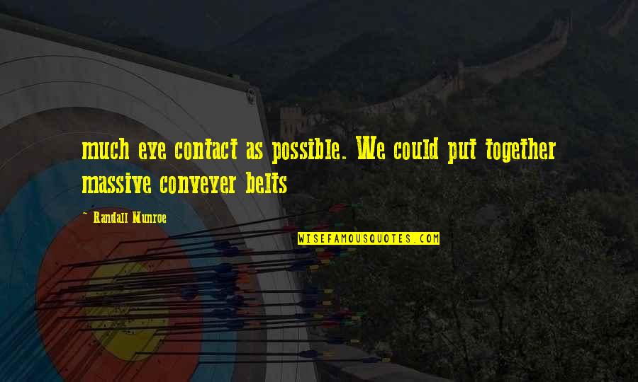 Belts Quotes By Randall Munroe: much eye contact as possible. We could put