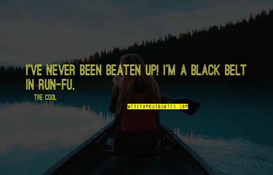 Belts Quotes By Tre Cool: I've never been beaten up! I'm a black