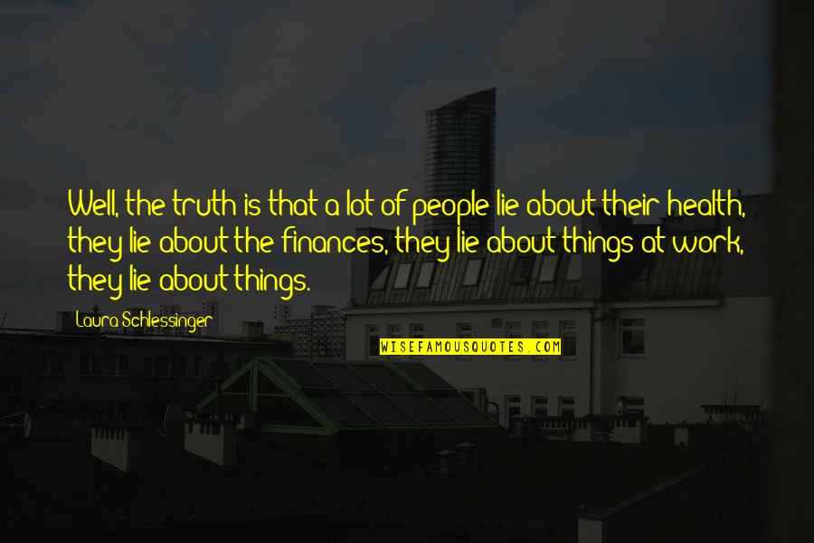Beltsos Vios Quotes By Laura Schlessinger: Well, the truth is that a lot of Beltsos Vios Quotes By Laura Schlessinger: Well, the truth is that a lot of