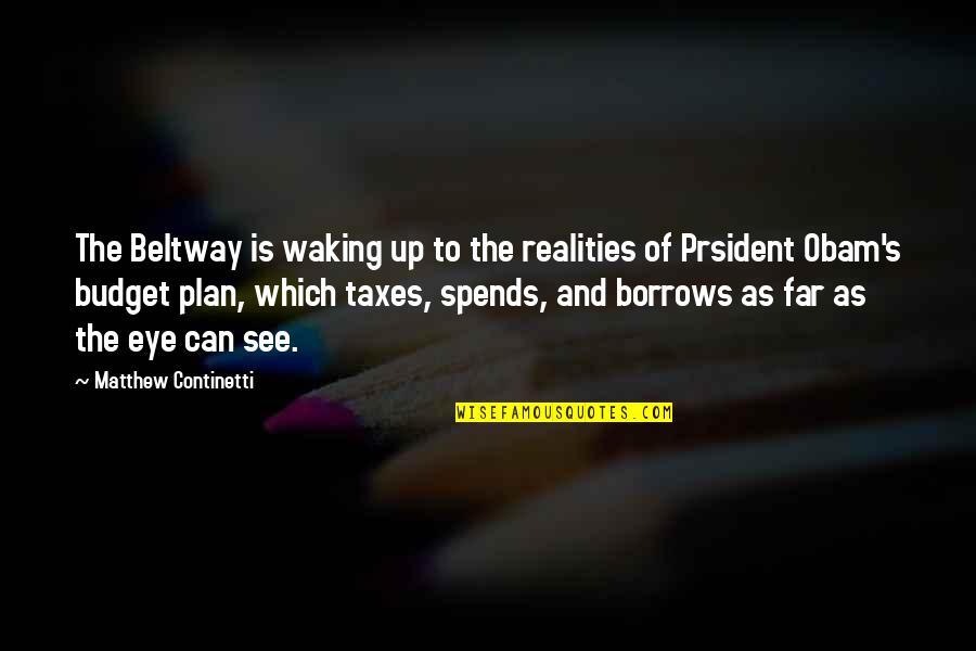 Beltway 8 Quotes By Matthew Continetti: The Beltway is waking up to the realities Beltway 8 Quotes By Matthew Continetti: The Beltway is waking up to the realities