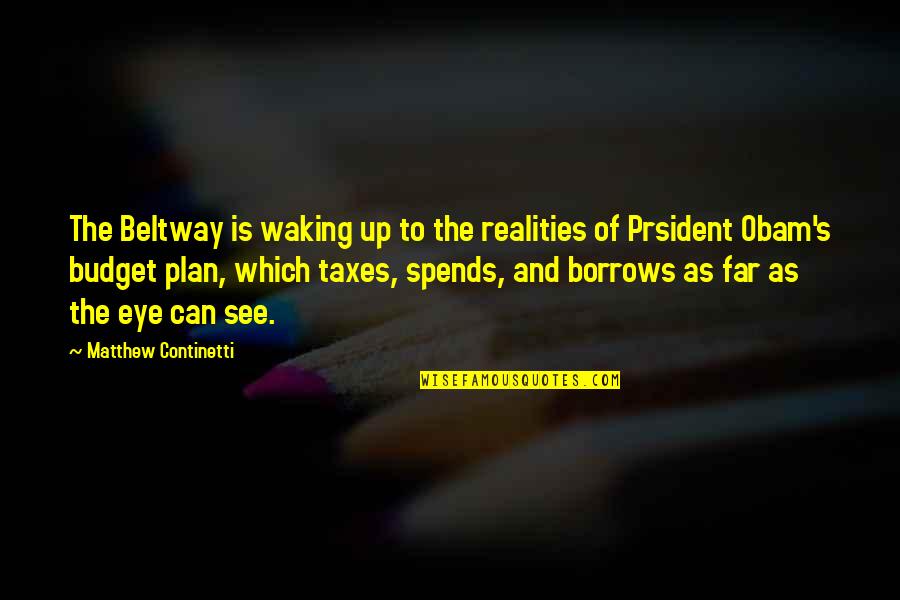 Beltway Quotes By Matthew Continetti: The Beltway is waking up to the realities
