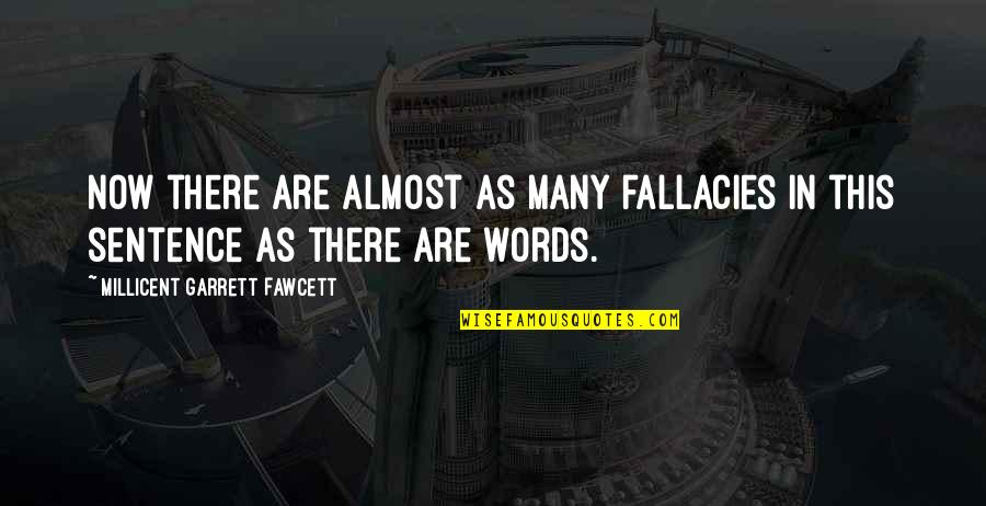 Beltway Quotes By Millicent Garrett Fawcett: Now there are almost as many fallacies in