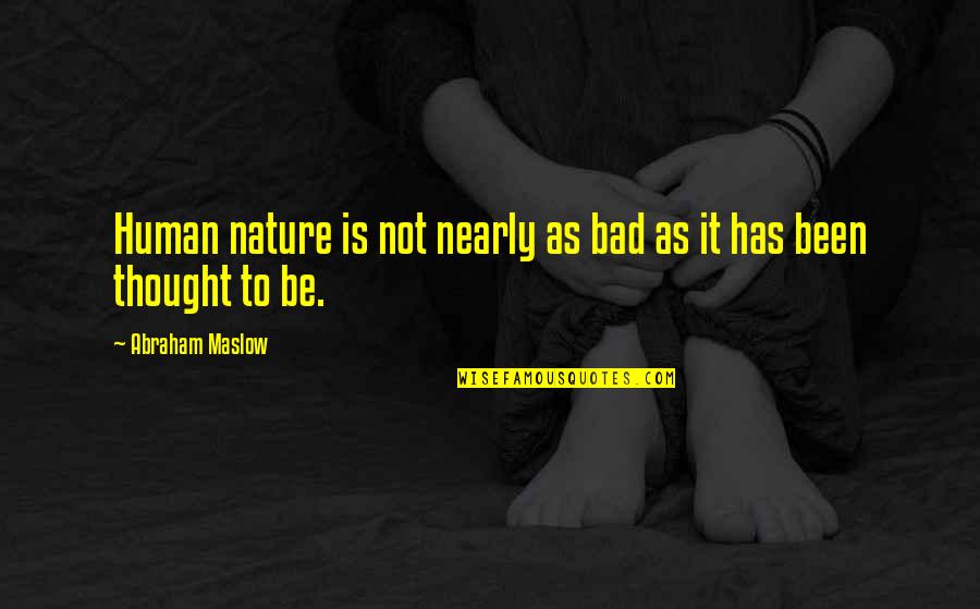 Belukha Quotes By Abraham Maslow: Human nature is not nearly as bad as