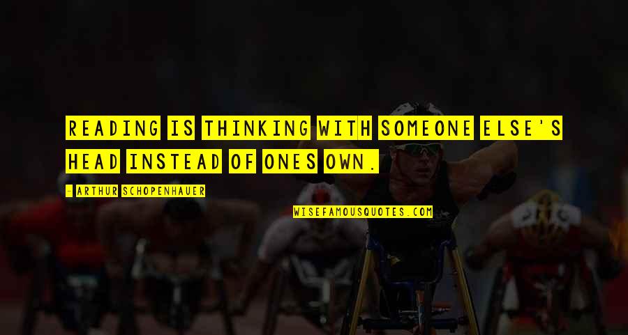 Belum Resort Quotes By Arthur Schopenhauer: Reading is thinking with someone else's head instead Belum Resort Quotes By Arthur Schopenhauer: Reading is thinking with someone else's head instead