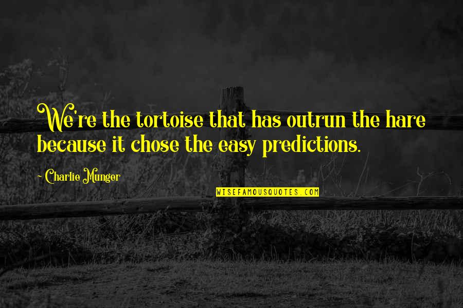 Belum Resort Quotes By Charlie Munger: We're the tortoise that has outrun the hare
