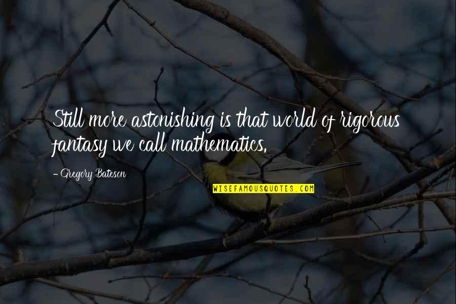 Belum Siap Quotes By Gregory Bateson: Still more astonishing is that world of rigorous