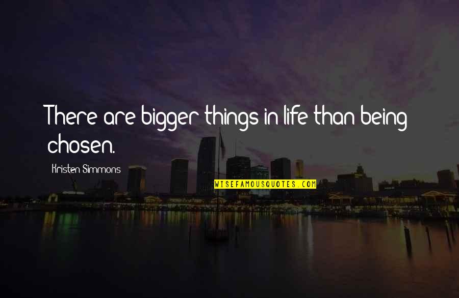 Belum Siap Quotes By Kristen Simmons: There are bigger things in life than being Belum Siap Quotes By Kristen Simmons: There are bigger things in life than being