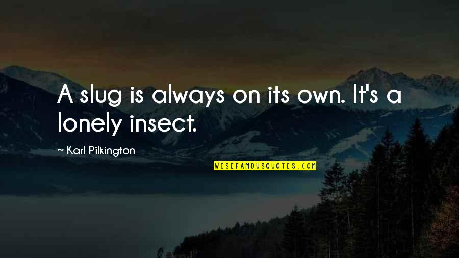 Belushi Farms Quotes By Karl Pilkington: A slug is always on its own. It's