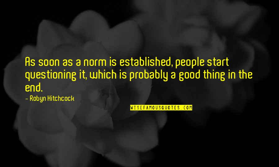 Belushi Quotes By Robyn Hitchcock: As soon as a norm is established, people