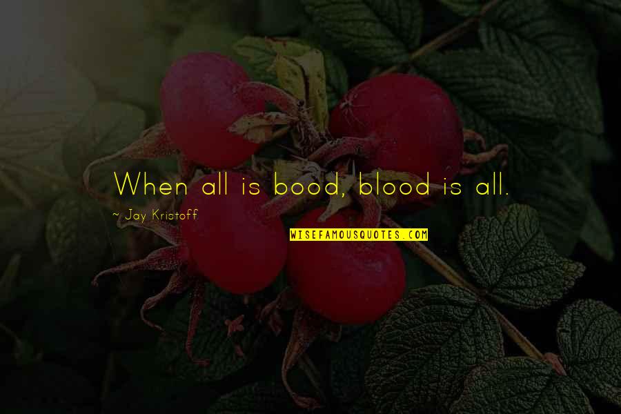 Belut In English Quotes By Jay Kristoff: When all is bood, blood is all. Belut In English Quotes By Jay Kristoff: When all is bood, blood is all.