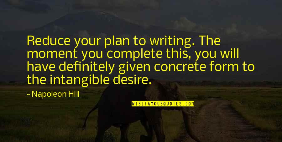 Belv Rosi K Z Ss Gi T R Quotes By Napoleon Hill: Reduce your plan to writing. The moment you