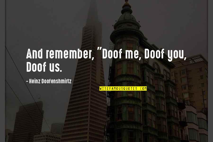 Belva Davis Quotes By Heinz Doofenshmirtz: And remember, "Doof me, Doof you, Doof us.