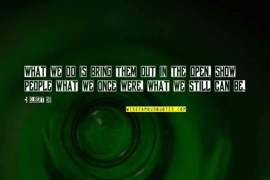 Belva Plain Quotes By Elbert Or: What we do is bring them out in