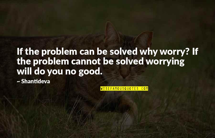 Belvedere Quotes By Shantideva: If the problem can be solved why worry?