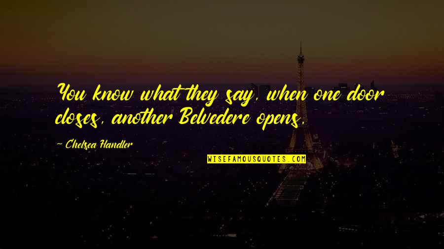 Belvedere's Quotes By Chelsea Handler: You know what they say, when one door