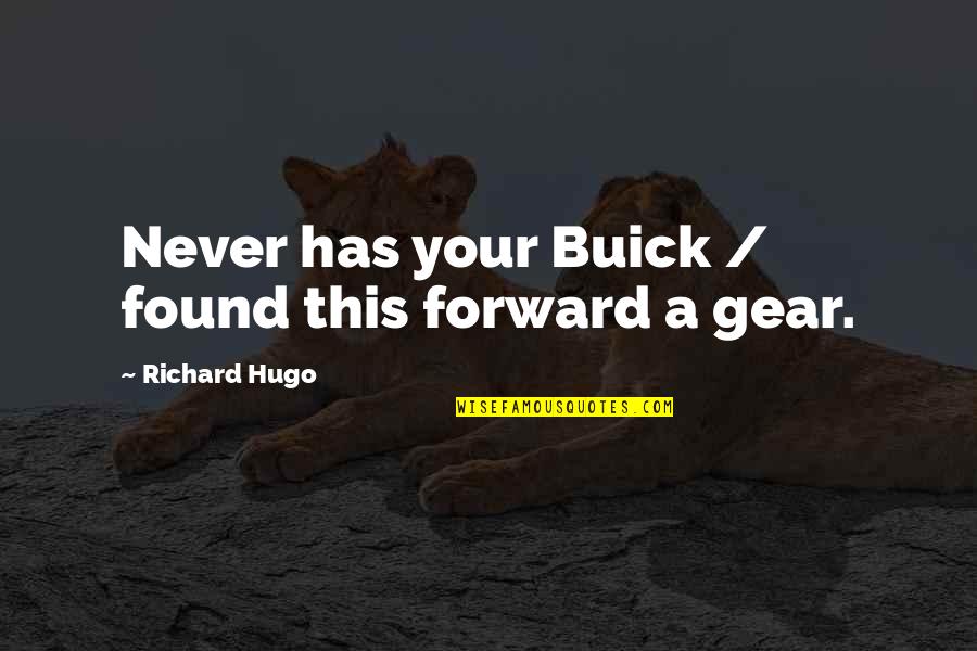 Belvedere's Quotes By Richard Hugo: Never has your Buick / found this forward