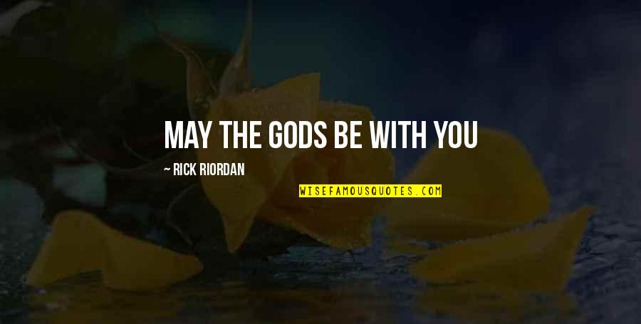 Belvedere's Quotes By Rick Riordan: may the gods be with you