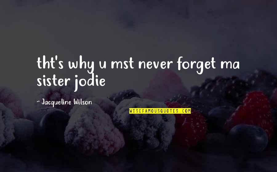 Belves Dordogne Quotes By Jacqueline Wilson: tht's why u mst never forget ma sister