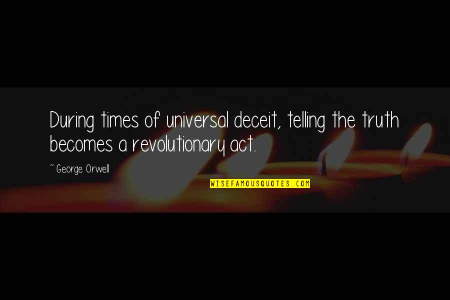 Belvest Quotes By George Orwell: During times of universal deceit, telling the truth
