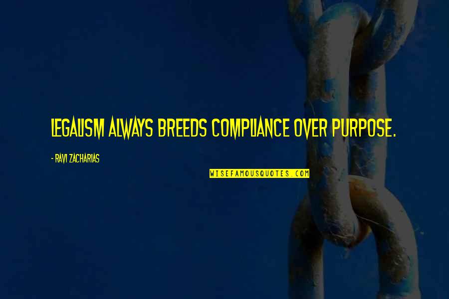 Belviso Cosmetics Quotes By Ravi Zacharias: Legalism always breeds compliance over purpose.